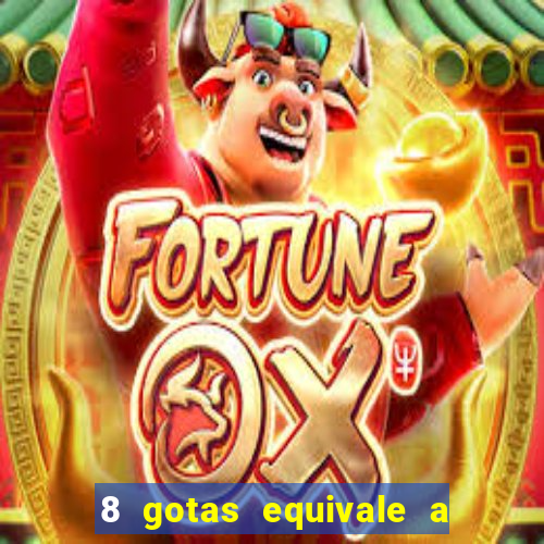 8 gotas equivale a quantos ml